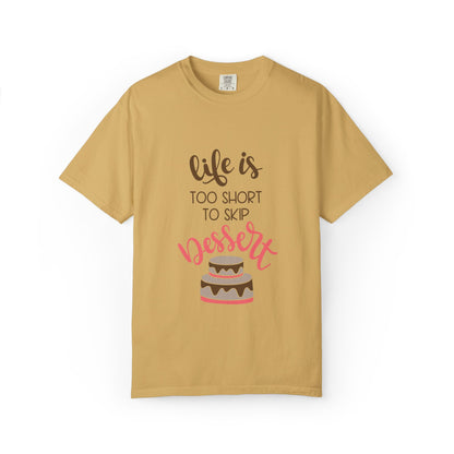 Life Is Too Short To Skip Dessert Lovers Tee Sweet Tooth Guilty Pleasure Sugar Rush Unisex Heavy Cotton T-Shirt