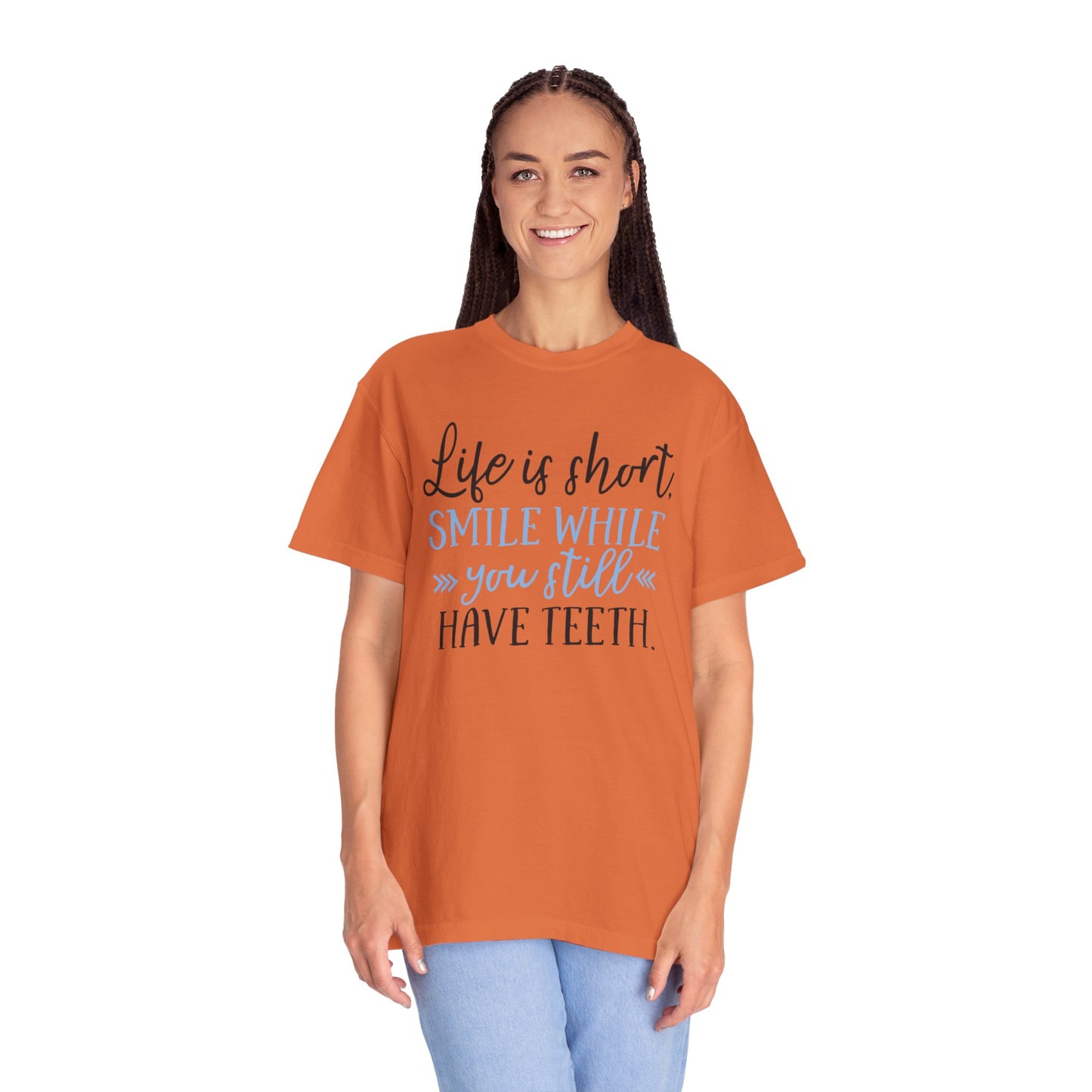 Life Is Short Smile While You Still Have Teeth Kindness Heartfelt Compliments Tee Thoughtful Gestures Love-Inspiration Unisex Heavy Cotton T-Shirt