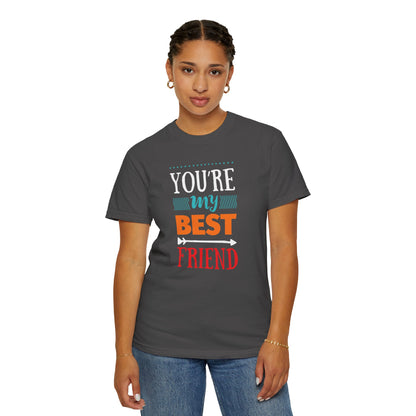 You’re My Best Friend Celebration Tee Genuine Connection Loyalty Meaningful Relationships Unisex Heavy Cotton T-Shirt