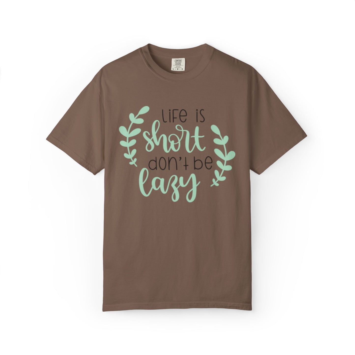 Life Is Short Don’t Be Lazy Adventure Tee Enthusiasm Cherish Moments Positivity Unisex Heavy Cotton T-Shirt