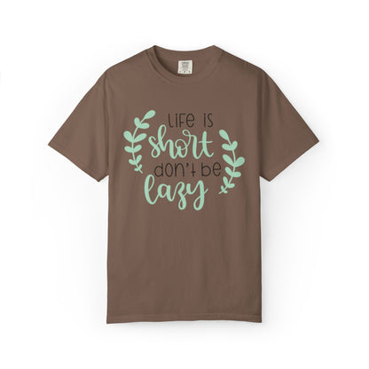 Life Is Short Don’t Be Lazy Adventure Tee Enthusiasm Cherish Moments Positivity Unisex Heavy Cotton T-Shirt