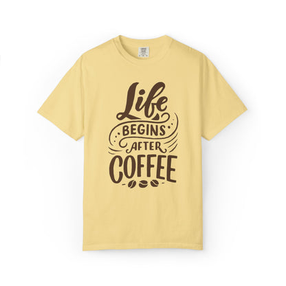 Life Begins After Coffee Unisex Garment-Dyed T-shirt
