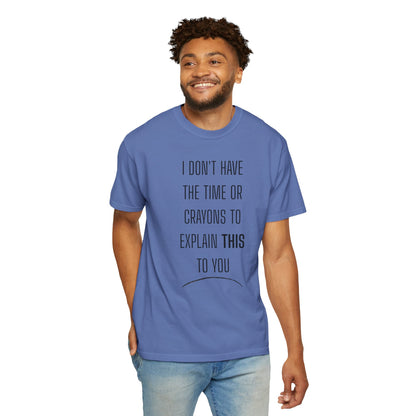 I Don't Have Time - Unisex Garment-Dyed T-shirt
