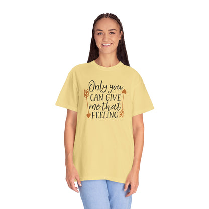 Only You Can Give Me That Feeling Heartfelt Moments Tee Serendipity Connection Romance Chemistry Beginning Of Love Unisex Heavy Cotton T-Shirt