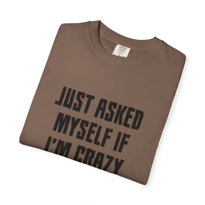 Just Asked Myself If I’M Crazy We Said No Funny Tee Self-Doubt Humourous Mental Stability Sarcastic Unisex Heavy Cotton T-Shirt
