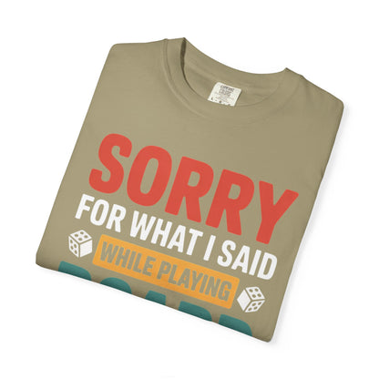 Sorry For What I Said While Playing Board Games- Unisex Garment-Dyed T-shirt