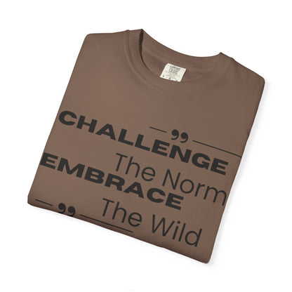 Challenge the Norm Embrace the Wild - Unisex Garment-Dyed T-shirt