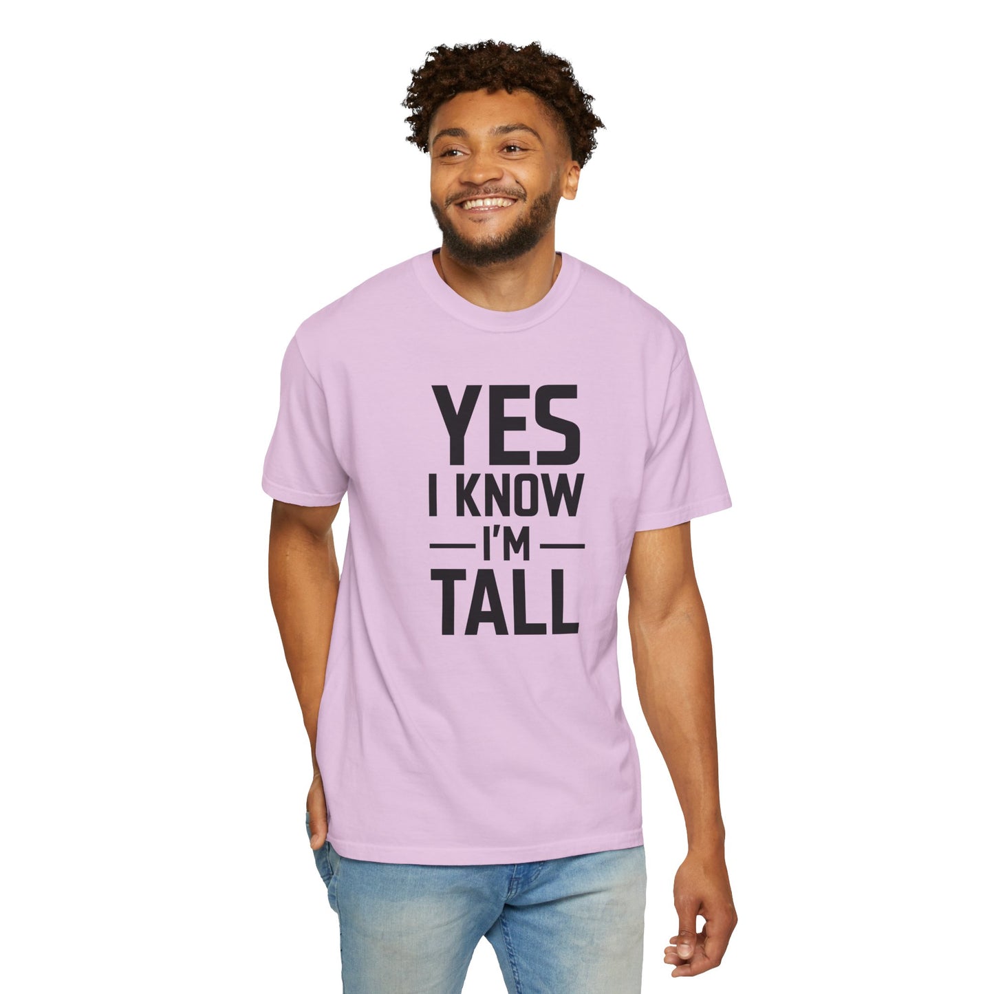 Yes I Know I'm Tall - Unisex Garment-Dyed T-shirt