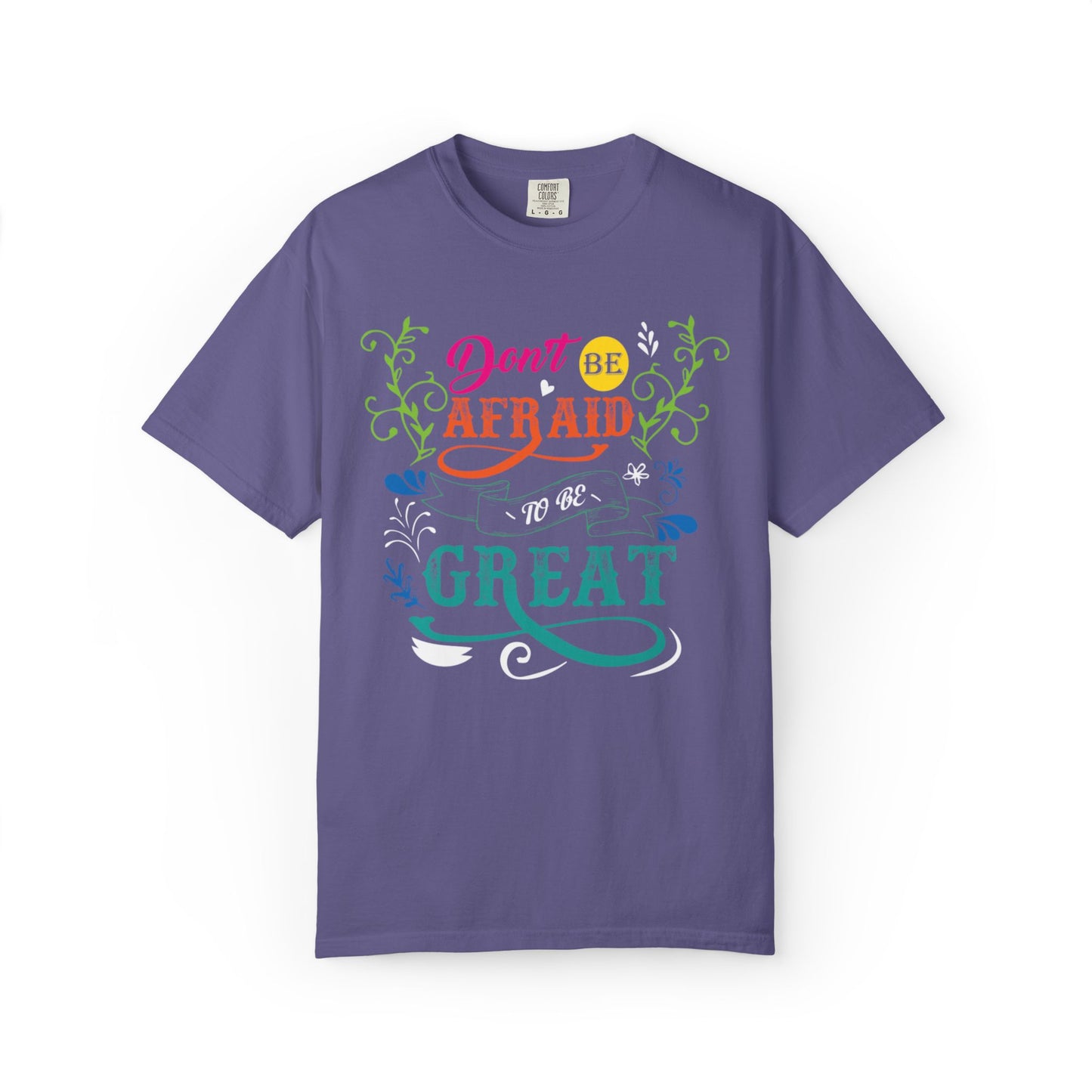 Motivational Don’t Be Afraid To Be Great Hard Work Rise Above Positivity Determination Progress Dedication Unisex Heavy Cotton T-Shirt
