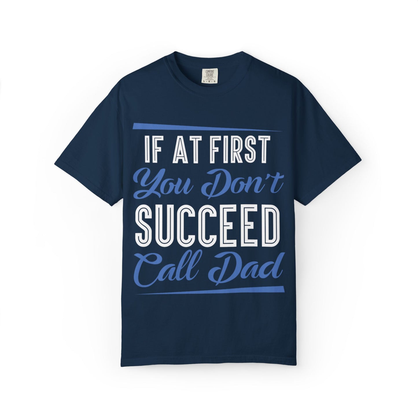 If At First You Don’t Succeed Call Dad Family Moments Fatherly Care Family Values Passion Graphic Print Style Tee Gift For Friends Family Fathers Day Birthday Celebrations Special Events Casual Wear