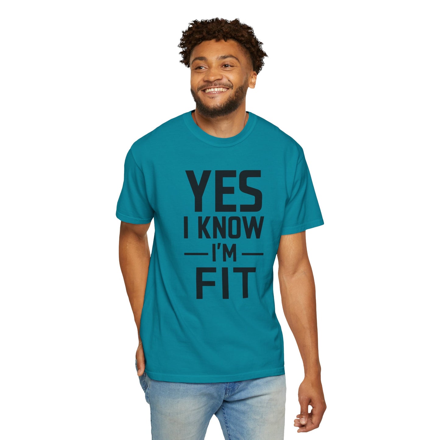 Yes I Know I'm Fit - Unisex Garment-Dyed T-shirt