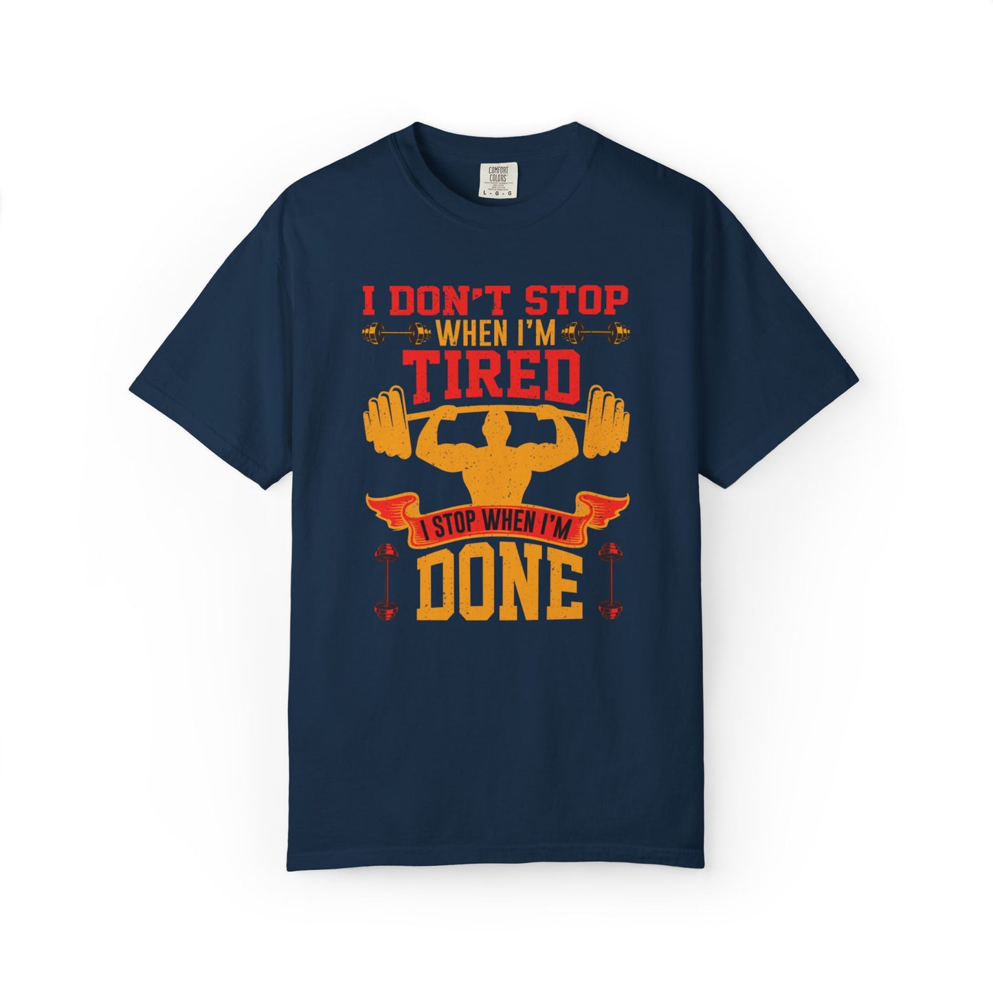 Inspirational I Don’t Stop When I’m Tired I Stop When I’m Done Fitness Lovers Dumbbells Bodybuilding Workout Gears Unisex Heavy Cotton T-Shirt