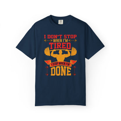 Inspirational I Don’t Stop When I’m Tired I Stop When I’m Done Fitness Lovers Dumbbells Bodybuilding Workout Gears Unisex Heavy Cotton T-Shirt