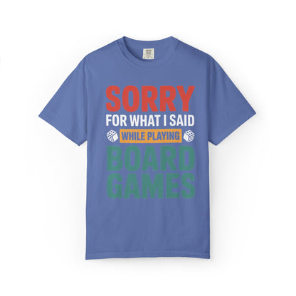 Sorry For What I Said While Playing Board Games- Unisex Garment-Dyed T-shirt