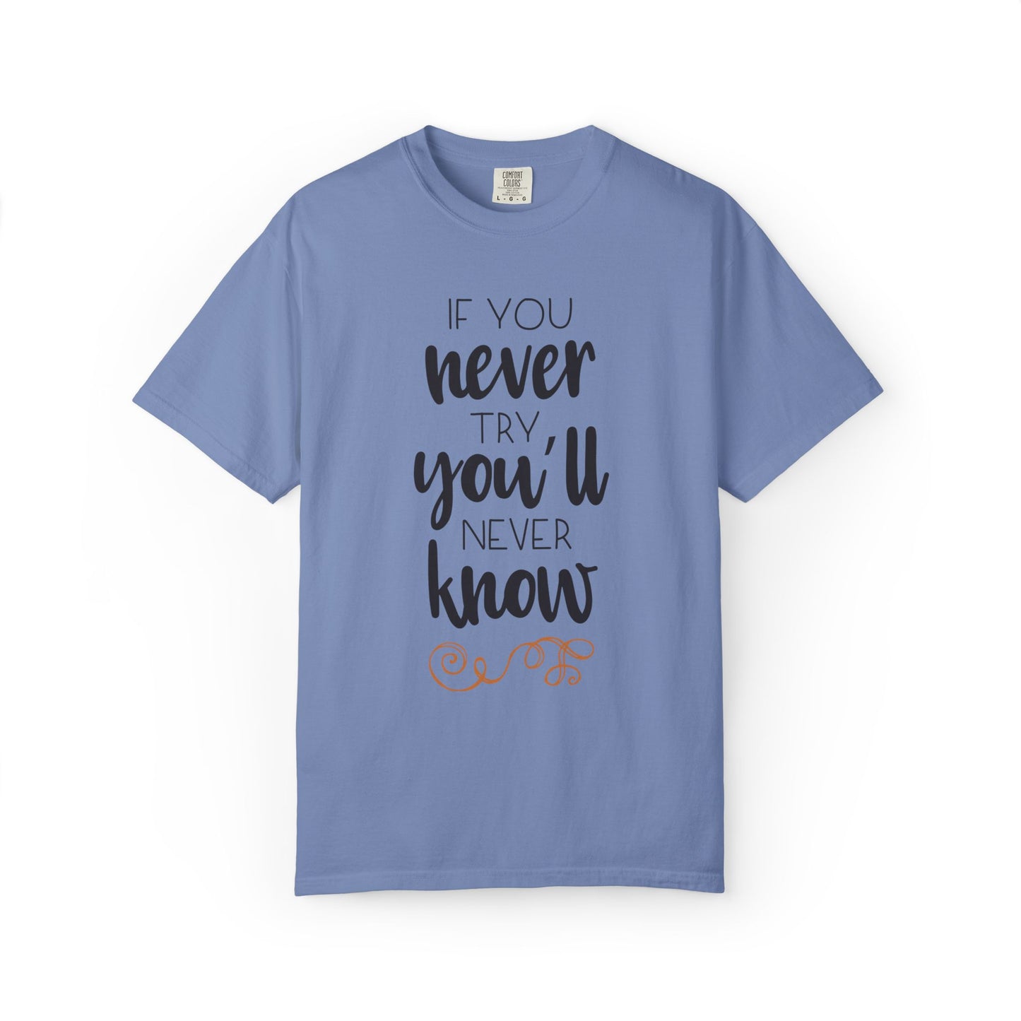 If You Never Try You’ll Never Know Worthy Selective Success Tee Battle For Life Championing Challenges Belief Unisex Heavy Cotton T-Shirt