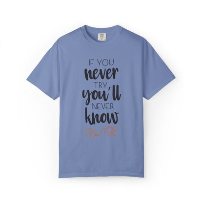 If You Never Try You’ll Never Know Worthy Selective Success Tee Battle For Life Championing Challenges Belief Unisex Heavy Cotton T-Shirt