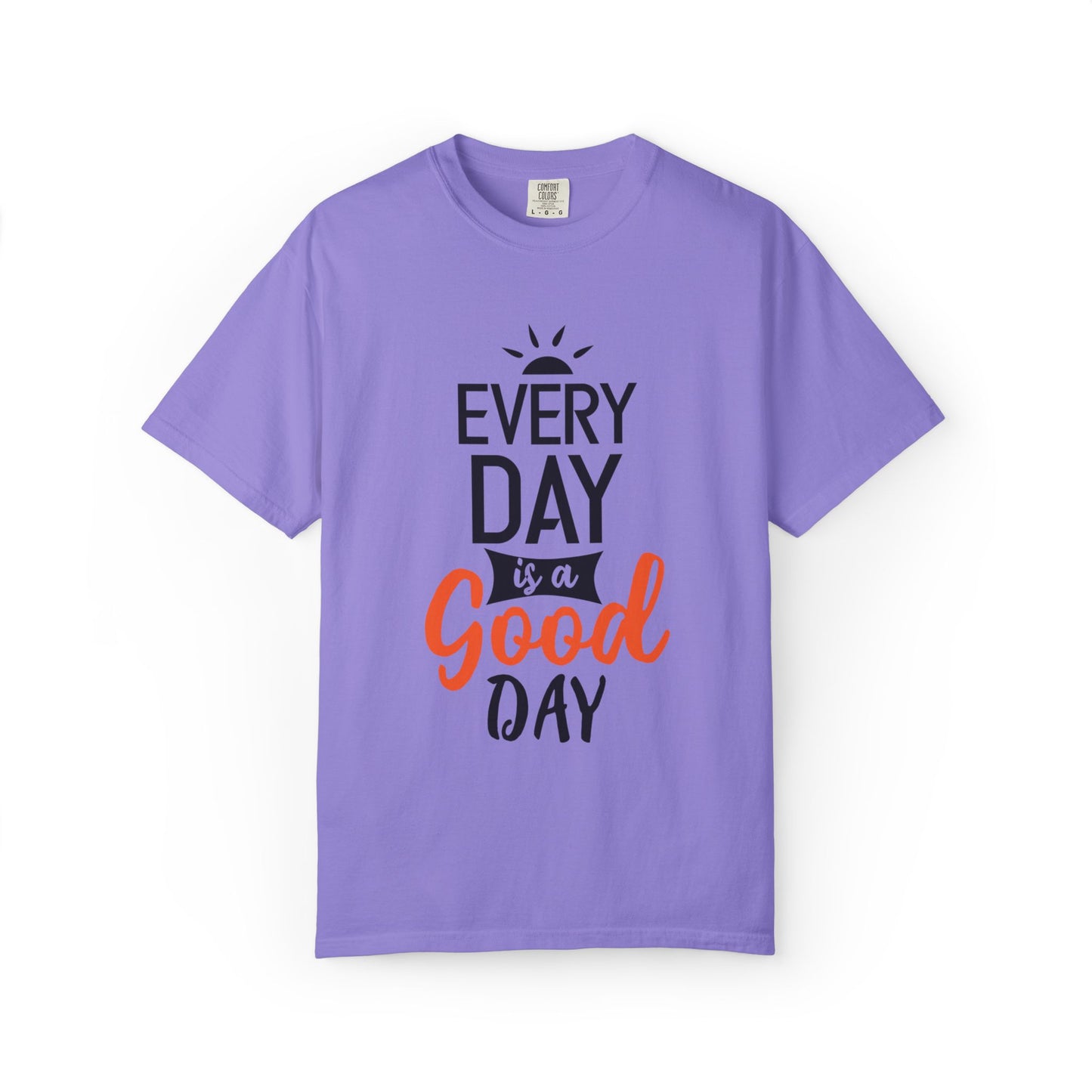 Everyday Is A Good Day Positivity Optimism Trendy Tee Mindset Gratitude Empathy Unisex Heavy Cotton T-Shirt