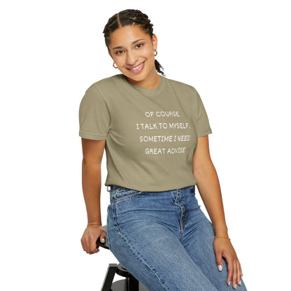 I Talk to Myself Unisex Garment-Dyed T-shirt
