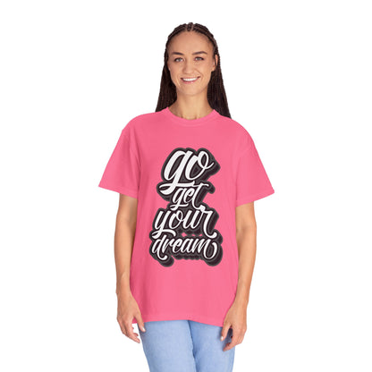 Go Get Your Dream Achieve Inspiration Tee Optimism Persistence Hard Work Unisex Heavy Cotton T-Shirt