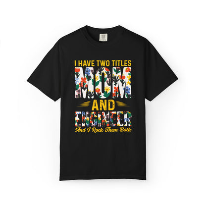 Funny I Have Two Tittles Mom And Engineer Mom And Engineer Engineer Engineer Mama Empowered Mother Engineer STEM Mom Unisex Heavy Cotton T-Shirt