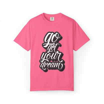 Go Get Your Dream Achieve Inspiration Tee Optimism Persistence Hard Work Unisex Heavy Cotton T-Shirt
