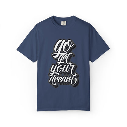 Go Get Your Dream Achieve Inspiration Tee Optimism Persistence Hard Work Unisex Heavy Cotton T-Shirt
