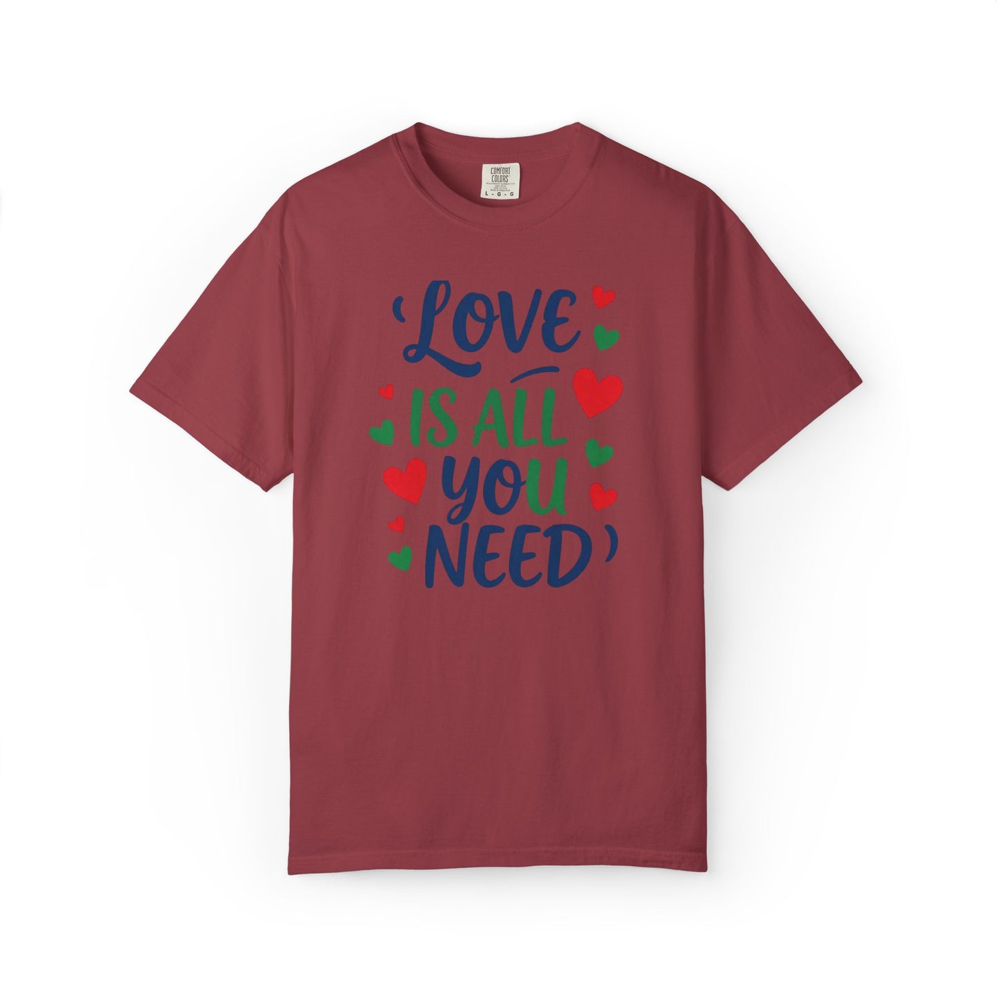Love Is All You Need Unisex Garment-Dyed T-shirt