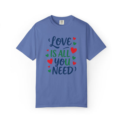 Love is all you need - Unisex Garment-Dyed T-shirt