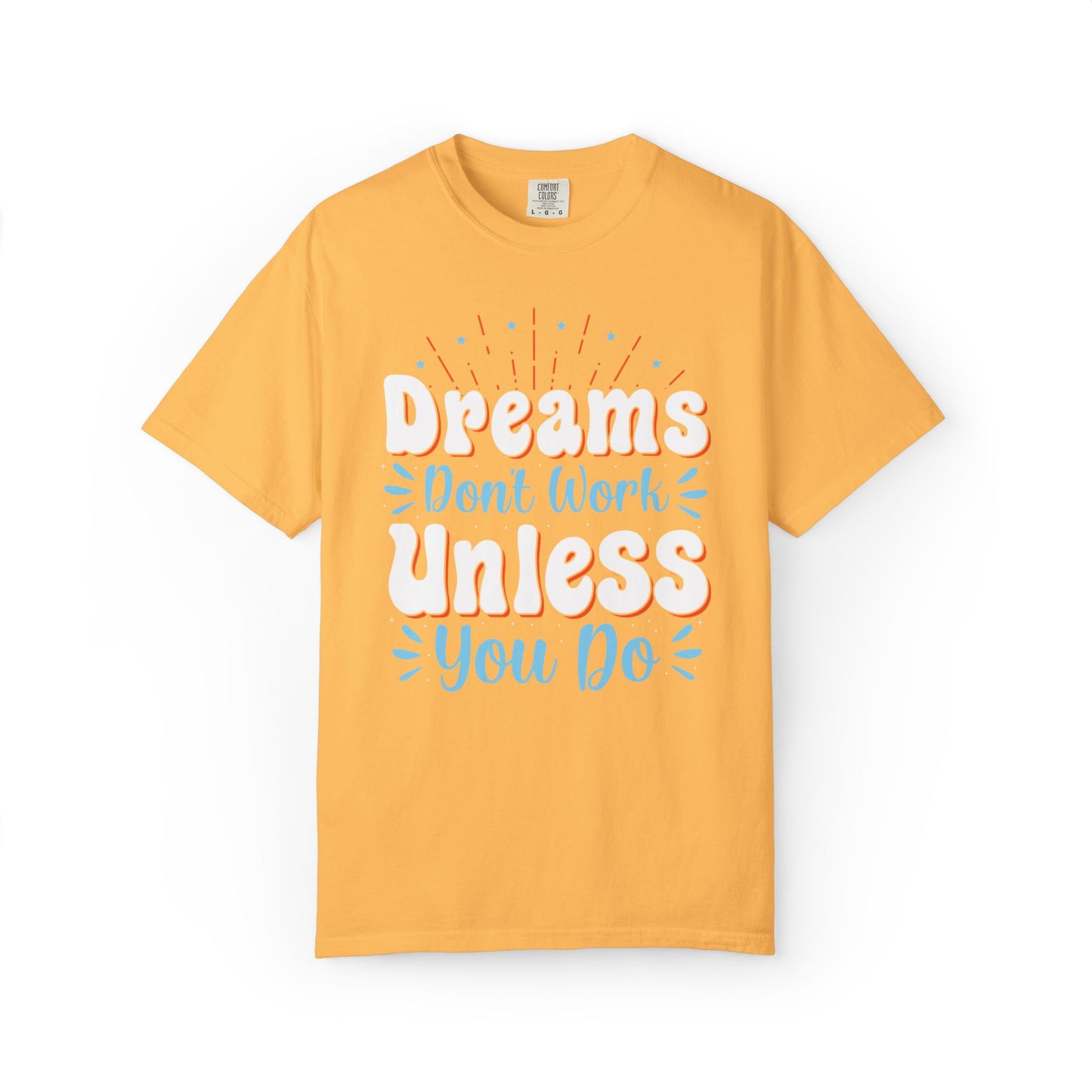 Dreams Don’t Work Unless You Do Trendy Tee Work Hard Empowerment Career Motivation Life goals  Inspiration Ambitious Unisex Heavy Cotton T-Shirt