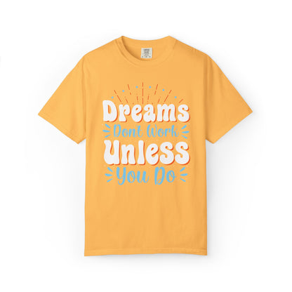 Dreams Don’t Work Unless You Do Trendy Tee Work Hard Empowerment Career Motivation Life goals  Inspiration Ambitious Unisex Heavy Cotton T-Shirt