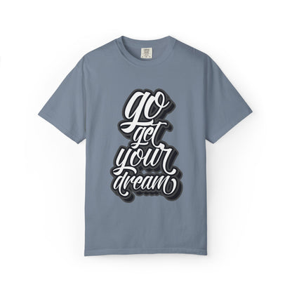 Go Get Your Dream Achieve Inspiration Tee Optimism Persistence Hard Work Unisex Heavy Cotton T-Shirt