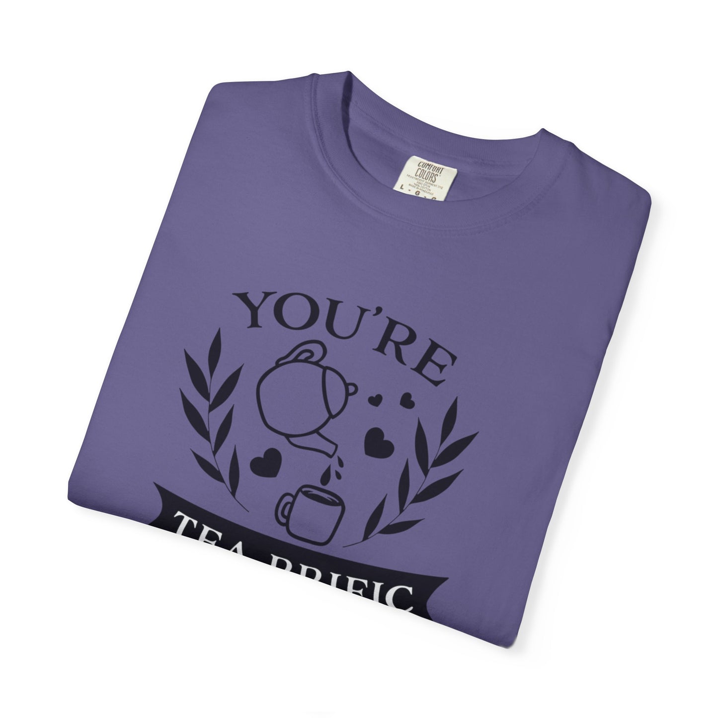 Funny You’re Tea-Rrific Emotional Bond Affection Lovers Tee Sarcastic Romantic Drink Relationship Forever Support Unisex Heavy Cotton T-Shirt