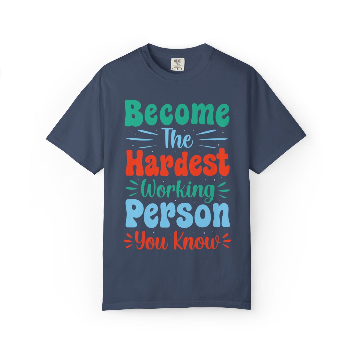 Become The Hardest Working Person You Know Motivational Tee Positive Affirmation Progress Dedication Success Struggle Unisex Heavy Cotton T-Shirt