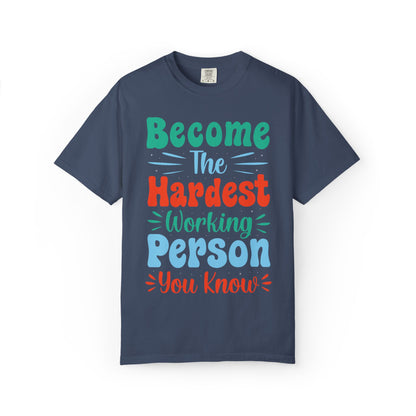 Become The Hardest Working Person You Know Motivational Tee Positive Affirmation Progress Dedication Success Struggle Unisex Heavy Cotton T-Shirt
