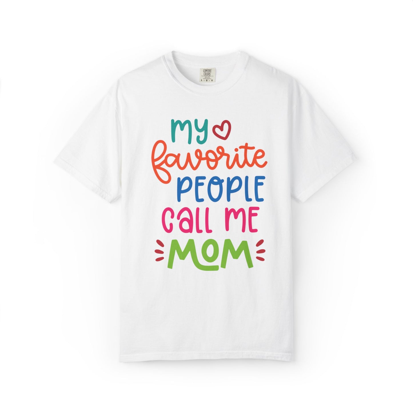 My Favorite People Call Me Mom Home’s Heart Gentle Guidance Tee Sarcastic Smiles Laughter Unisex Heavy Cotton T-Shirt