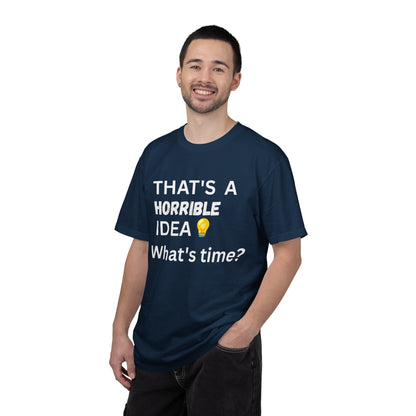 That's a Horrible Idea What's Time - Unisex Garment-Dyed T-shirt