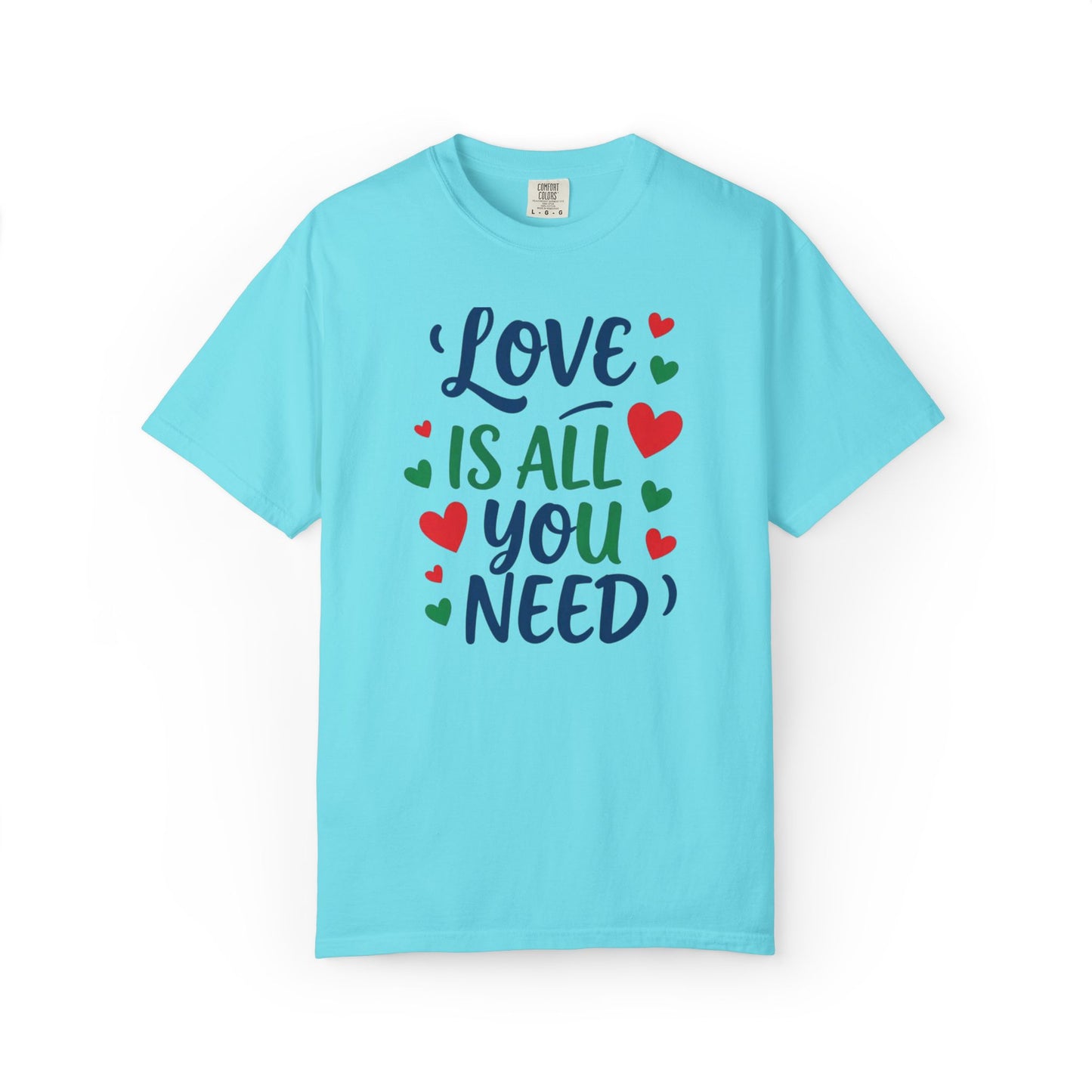 Love Is All You Need Unisex Garment-Dyed T-shirt