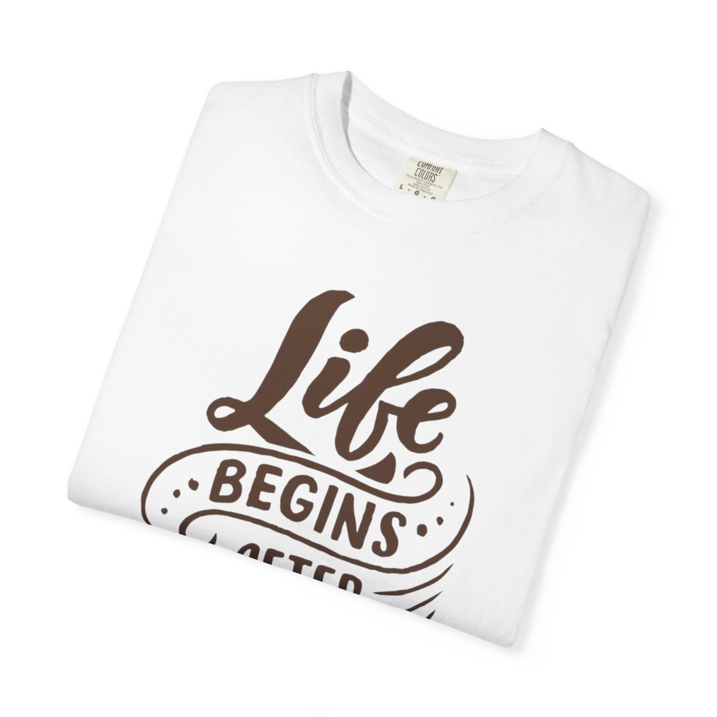 Life Begins After Coffee Unisex Garment-Dyed T-shirt