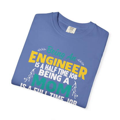 Sarcastic Being An Engineer Is A Half Time Job  Motherhood Unconditional Love Responsibility Multitasking Unisex Heavy Cotton T-Shirt