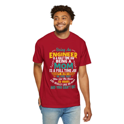 Sarcastic Being An Engineer Is A Half Time Job  Motherhood Unconditional Love Responsibility Multitasking Unisex Heavy Cotton T-Shirt