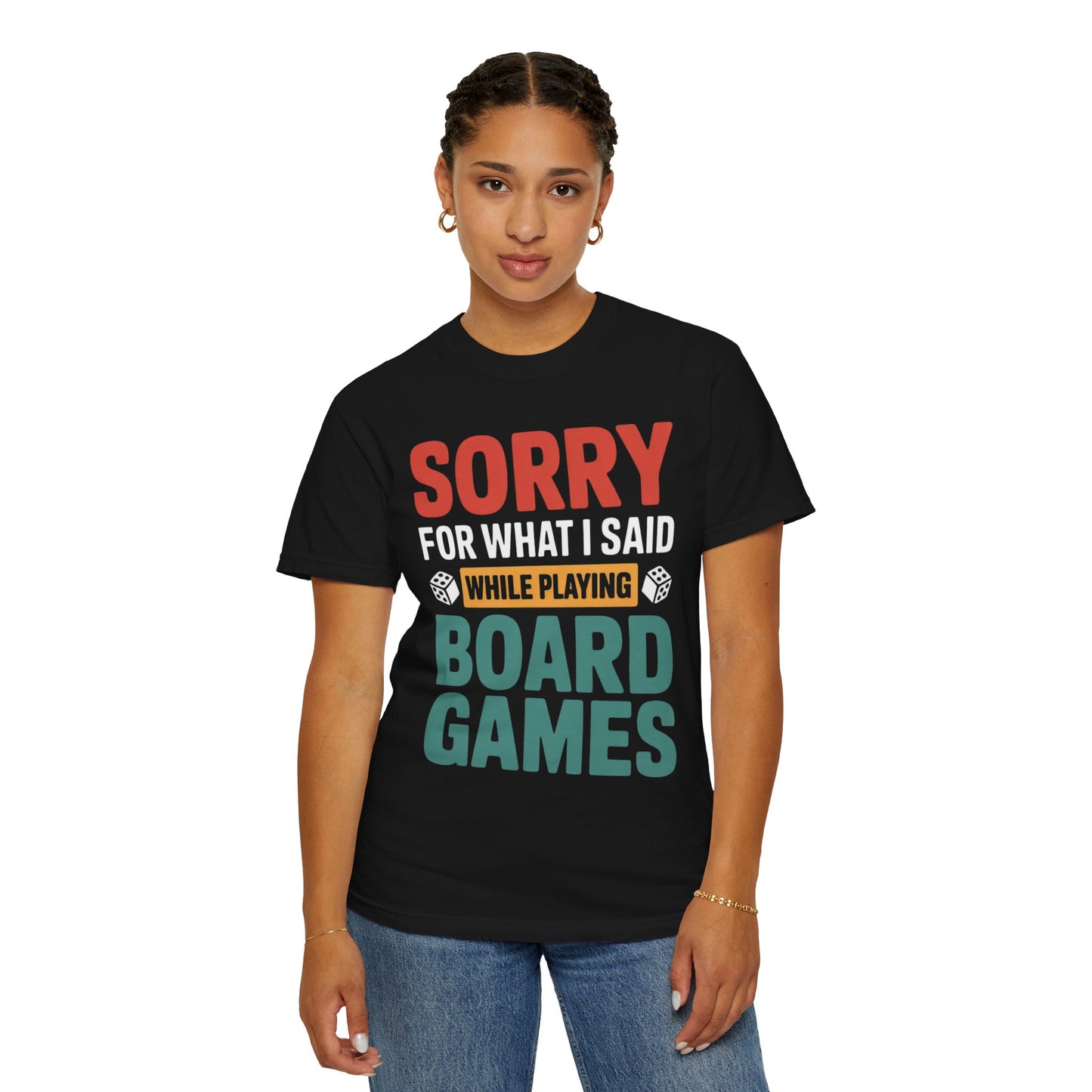 Sorry For What I Said While Playing Board Games- Unisex Garment-Dyed T-shirt