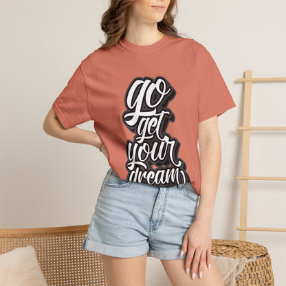 Go Get Your Dream Achieve Inspiration Tee Optimism Persistence Hard Work Unisex Heavy Cotton T-Shirt