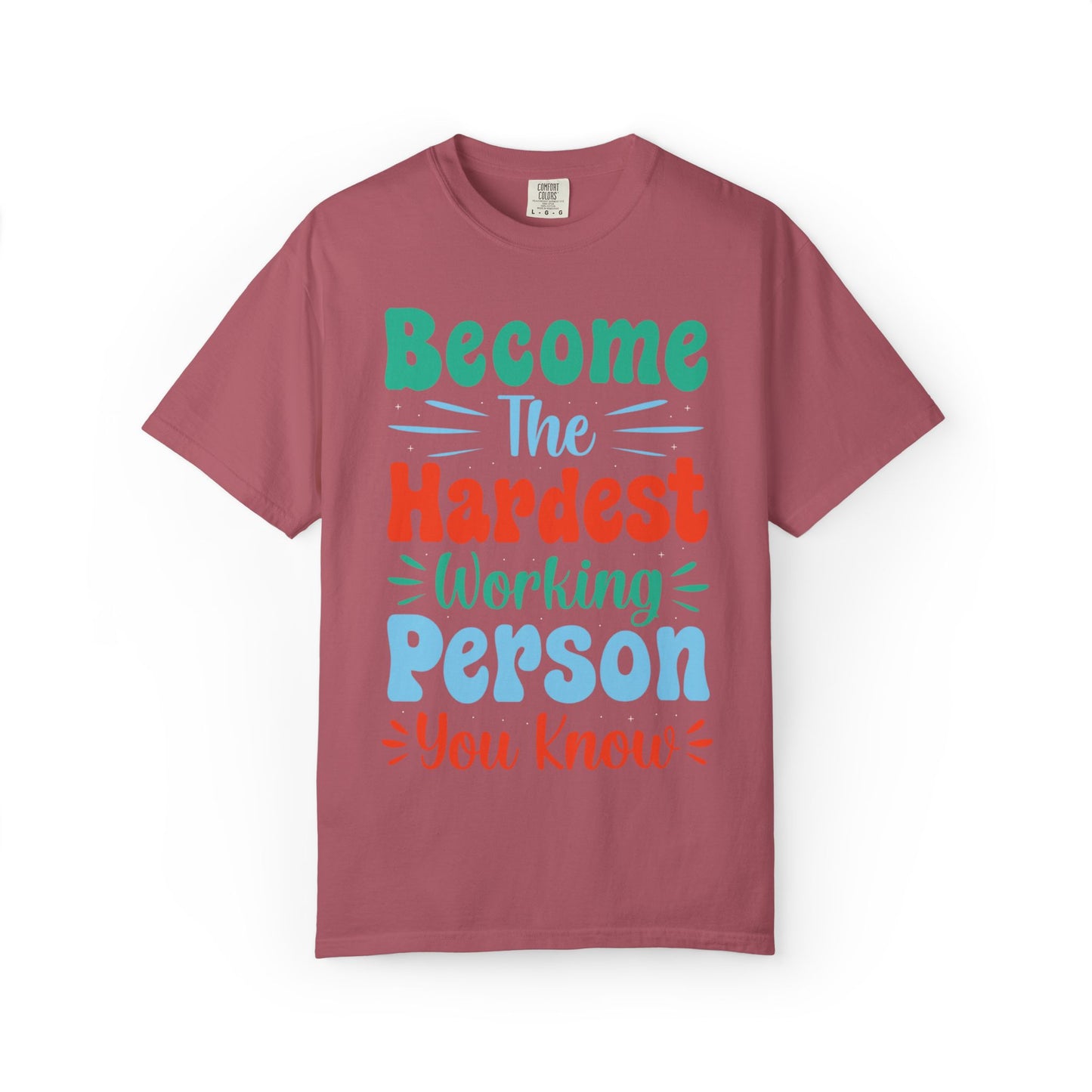 Become The Hardest Working Person You Know Motivational Tee Positive Affirmation Progress Dedication Success Struggle Unisex Heavy Cotton T-Shirt