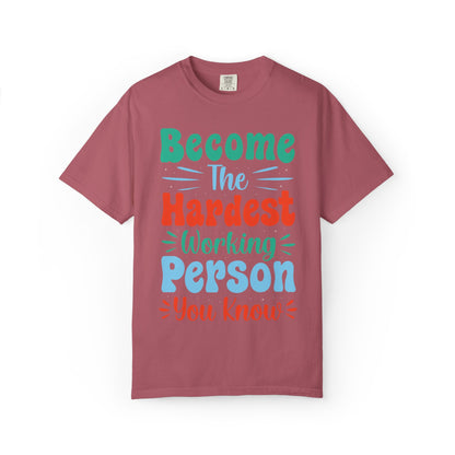Become The Hardest Working Person You Know Motivational Tee Positive Affirmation Progress Dedication Success Struggle Unisex Heavy Cotton T-Shirt
