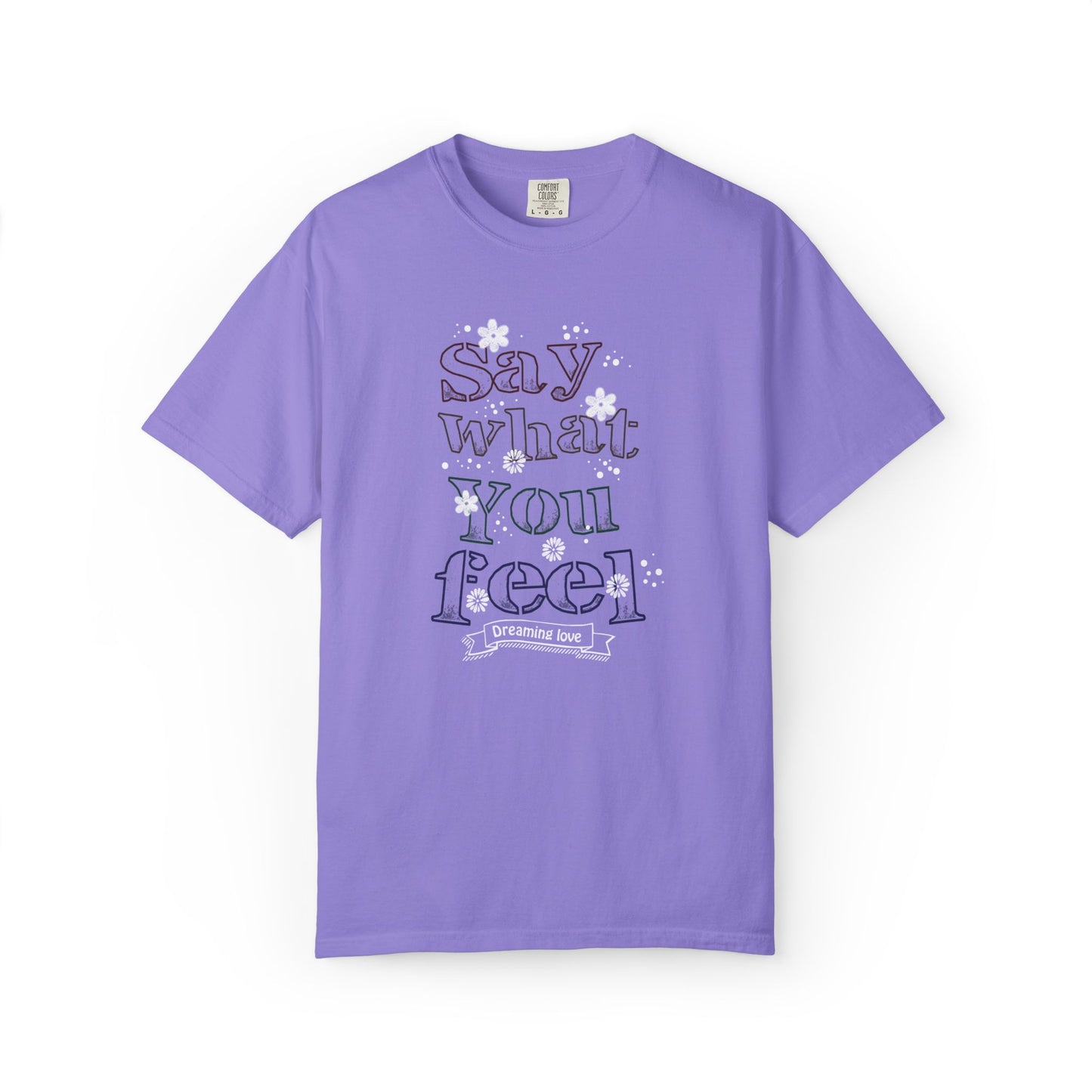Say What You Feel Dreaming Love Trendy Tee Hug Rainbow Passion Unconditional Soulful Connection Unisex Heavy Cotton T-Shirt