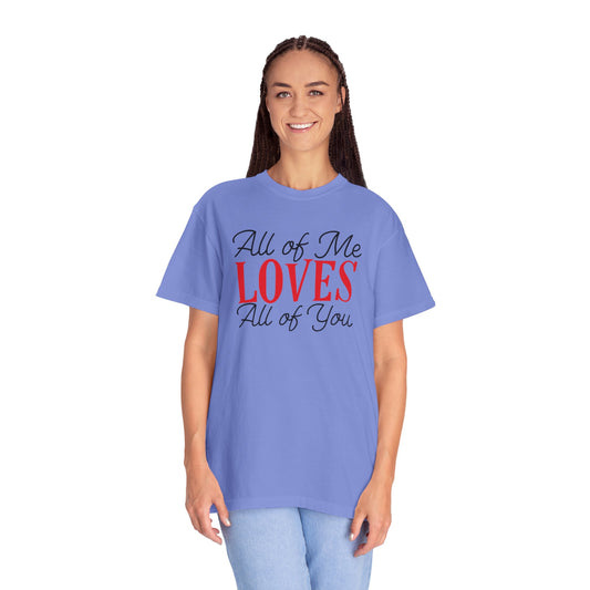 All Of Me Loves All Of You Emotional Bond Affection Lovers Tee Romantic Relationship Forever Support Unisex Heavy Cotton T-Shirt