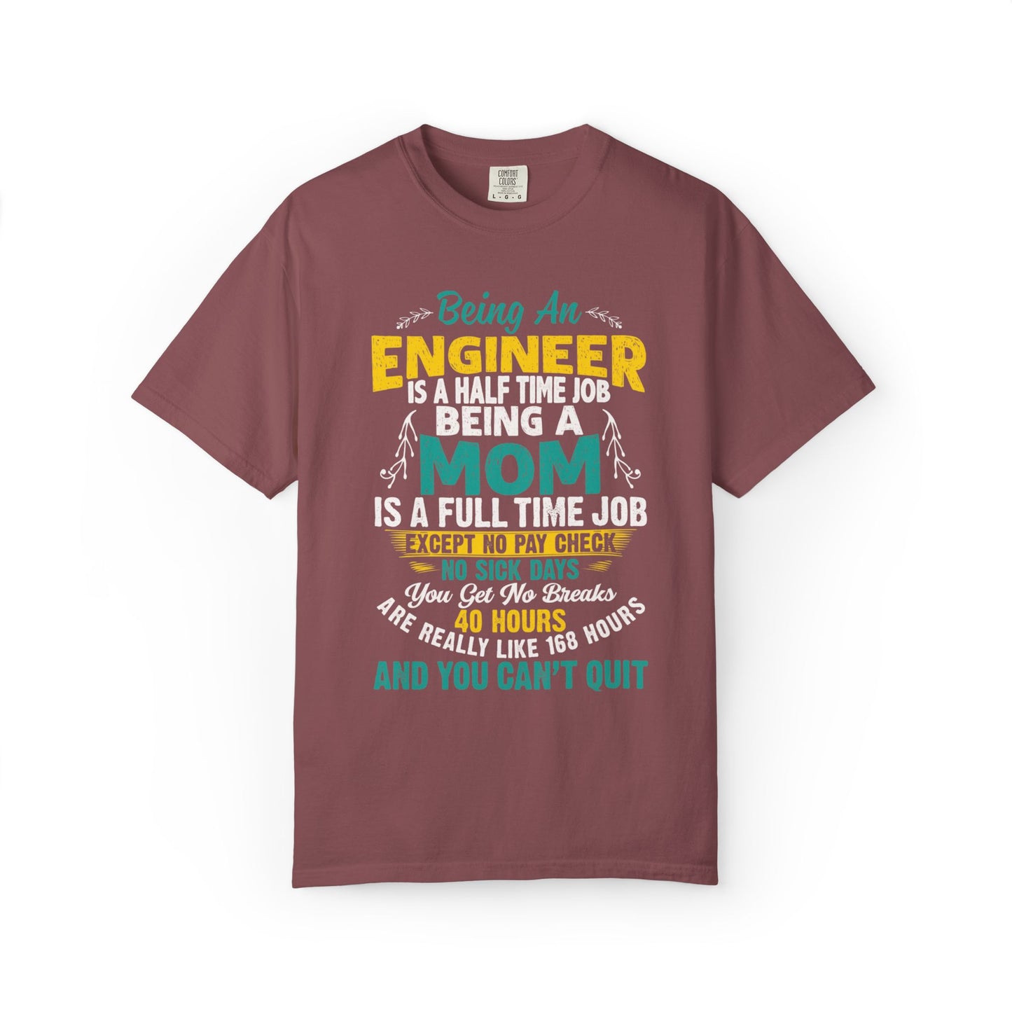 Sarcastic Being An Engineer Is A Half Time Job  Motherhood Unconditional Love Responsibility Multitasking Unisex Heavy Cotton T-Shirt
