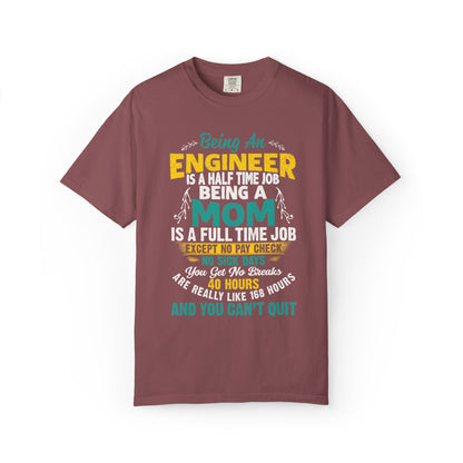Sarcastic Being An Engineer Is A Half Time Job  Motherhood Unconditional Love Responsibility Multitasking Unisex Heavy Cotton T-Shirt