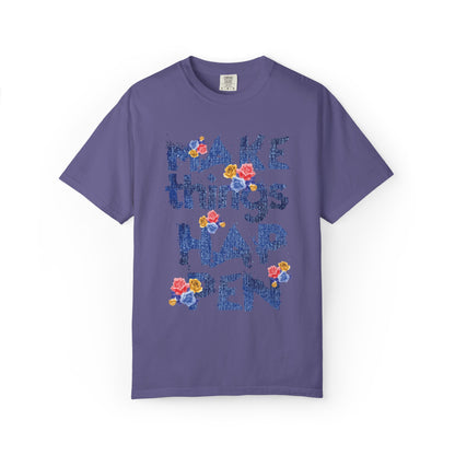Make Things Happen Positivity Optimism Trendy Tee Mindset Gratitude Empathy Support Courage Unisex Heavy Cotton T-Shirt