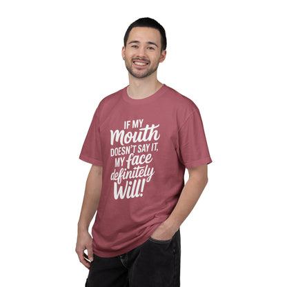 If My Mouth Doesn't Say It Than My Face Defintly Will - Unisex Garment-Dyed T-shirt
